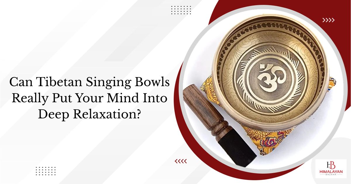 Can Tibetan Singing Bowls Create Deep Relaxation?