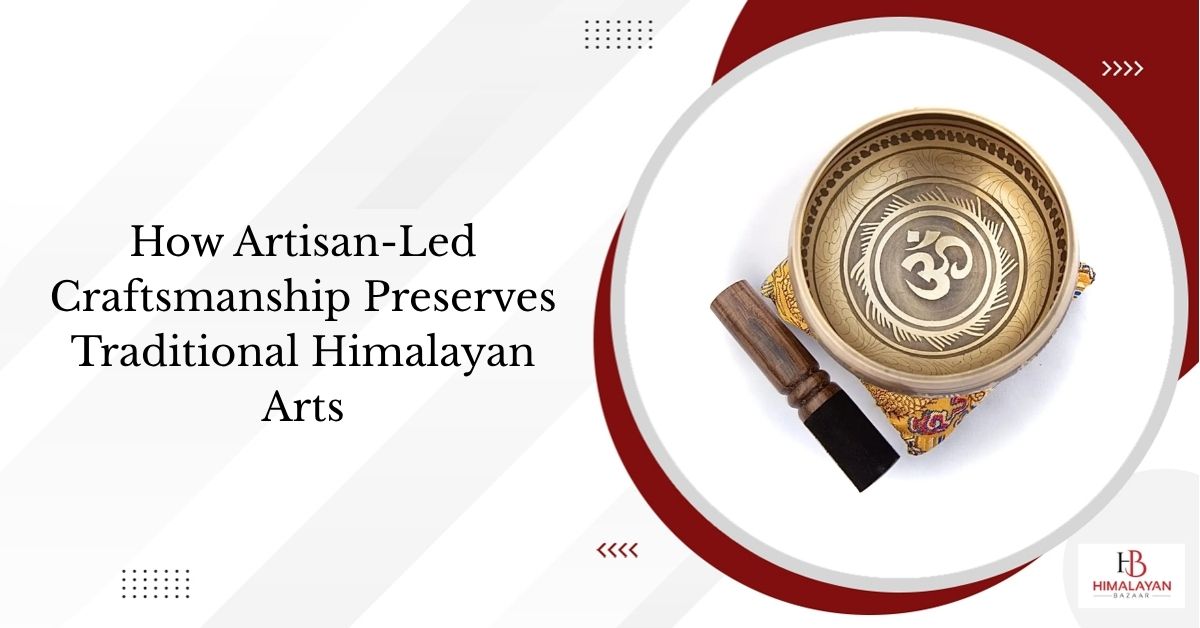 Preserves Traditional Himalayan Arts with Artisan-Led Craftsmanship  